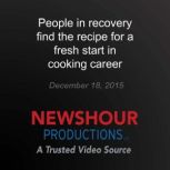 People in recovery find the recipe fo..., PBS NewsHour