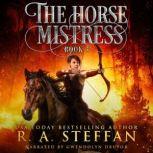 Horse Mistress, The Book 3, R. A. Steffan