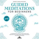 Guided Meditations for Beginners A C..., Mindfulness Mastery