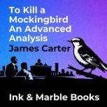 To Kill a Mockingbird An Advanced Ana..., James Carter