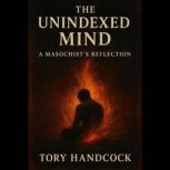 The Unindexed Mind  A Masochists Ref..., Tory handcock