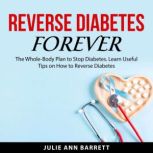 Reverse Diabetes Forever, Julie Ann Barrett