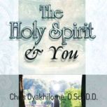The Holy Spirit and You, Chris Oyalhilome, D.Sc., D.D.