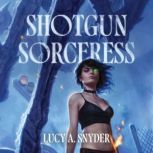 Shotgun Sorceress, Lucy A. Snyder