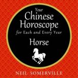 Your Chinese Horoscope for Each and Every Year - Horse, Neil Somerville