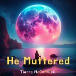 He Muttered, Tiarra McCormick