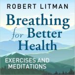Breathing for Better Health Exercises..., Robert Litman