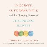 Vaccines, Autoimmunity, and the Chang..., Dr. Thomas Cowan MD