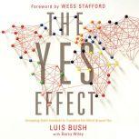 The Yes Effect Accepting God's Invitation to Transform the World Around You, Luis Bush