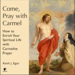 Come, Pray with Carmel, Keith J. Egan