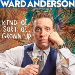 Ward Anderson Kind of... Sort of... ..., Ward Anderson