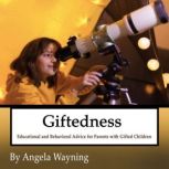 Giftedness Educational and Behavioral Advice for Parents with Gifted Children, Angela Wayning