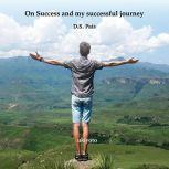 On Success and my successful journey, D.S. Pais