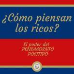 COMO PIENSAN LOS RICOS? El poder de..., LIBROTEKA