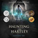 Haunting in Hartley: A Supernatural Suspense Horror (Haunting Clarisse Book 2) A Supernatural Suspense Horror, Janice Tremayne