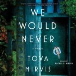 We Would Never, Tova Mirvis