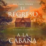 El regreso a la Cabana Return to the..., Wm. Paul Young