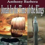 Jonah In the Time of the Kings A Historical Novel, Anthony Barbera
