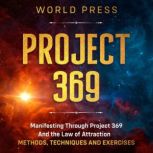 PROJECT 369 Manifesting Through Project 369 And the Law of Attraction - METHODS, TECHNIQUES AND EXERCISES, WORLD PRESS
