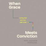 When Grace Meets Conviction, Rob Jackson