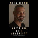 Wrestling with Adversity, Marc Copani