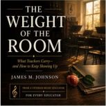 The Weight Of The Room, James M Johnson