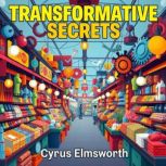 Transformative Secrets for Product Su..., Cyrus Elmsworth
