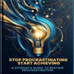 Stop Procrastinating, Start Achieving..., Tiffany Milan