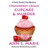 Strawberry Cream Cupcake  Murder A ..., Ann S. Marie