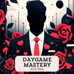 Daygame Mastery Master the Art of Da..., Ace Pua