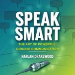 Speak Smart The Art of Powerful, Con..., Harlan Drakewood
