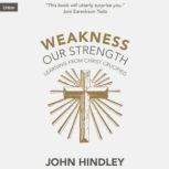 Weakness Our Strength, John Hindley