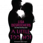 A Little Too Hot, Lisa Desrochers