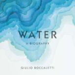 Water A Biography, Giulio Boccaletti