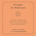 Liturgies for Wholeness, Audrey Elledge