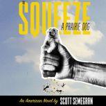 To Squeeze a Prairie Dog, Scott Semegran