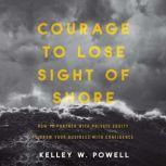 Courage to Lose Sight of Shore, Kelley W. Powell