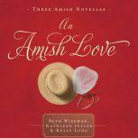 An Amish Love Healing Hearts/What the Heart Sees/A Marriage of the Heart, Beth Wiseman