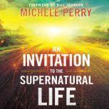An Invitation to the Supernatural Lif..., Michele Perry