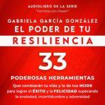 El Poder de Tu Resiliencia 33 Podero..., Gabriela Garcia Gonzalez