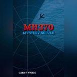 MH370 Mystery Solved, Larry Vance