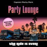 Party Lounge The Ride Is Over!, Captain Marky Mark