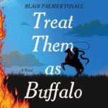 Treat Them as Buffalo, Blair Palmer Yoxall