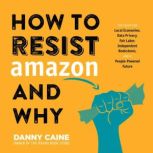 How to Resist Amazon and Why, Danny Caine
