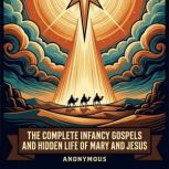 The Complete Infancy Gospels and Hidd..., James James