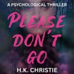 Please Dont Go, H.K. Christie