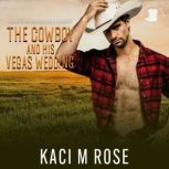 The Cowboy and His Vegas Wedding, Kaci M. Rose