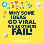 Why Some Ideas Go Viral While Others ..., Alden Wexley