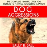 Dog Aggressions, Sally R. Ball