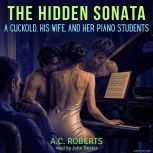 The Hidden Sonata A Cuckold, His Wif..., A.C. Roberts